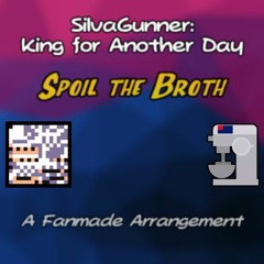 Spoil The Broth - SiIvaGunner: King for Another Day (Fan Arrangement)