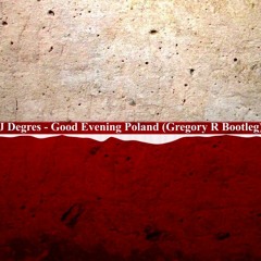 DJ DEGRES - Good Evening Poland (Gregory R Bootleg)