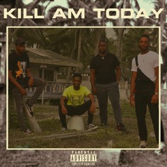 Kill Am Today (feat. MikeyGh, RICO & Ckamz) (prod. MikeyGh)