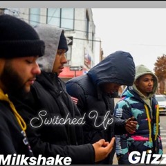 Milkshake x Glizz - Switched Up (Prod. Ramsey Beats)