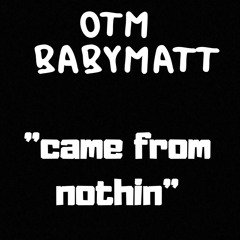 OTM babymatt-came from nothin-(prod RAY RACKZ)