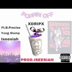 "Poppin Off" - xDripx FT. B.precise x Baby K x Iseesiah x (Prod.ISEESIAH)