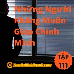 Tập 111: Những Người Không Muốn Giúp Chính Mình