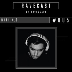 RAVECAST #005 / K.O.