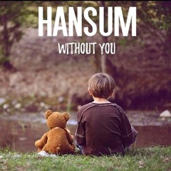 Hansum - Without You (Prod By. Dirty Sosa)