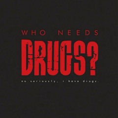 Who Needs Drugs?✔LUKET