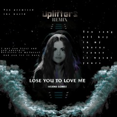 Selena Gomez- Lose you to love me (Uplifters Remix)
