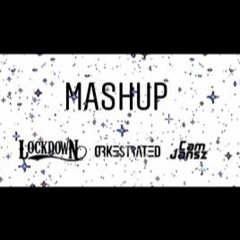 LOCKDOWN + ORKESTRATED + CAMJANSZMASHUP