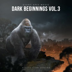 Really Slow Motion & Giant Apes - Dark Beginnings Vol.3 "Album Mix"