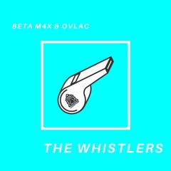 [BETA M4X] & Ovlac - The Whistlers