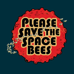 Please Save the Space Bees - Episode One (explicit version)