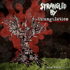"Human Meat Tree" by STRANGLED BY STRANGUATION (feat. RITUAL)