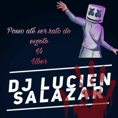 Posso Até Ser Rato Do Esgoto Mas Não Alinho Na Tua Rata  vs Uber (Remix by Dj Lucien Salazar)