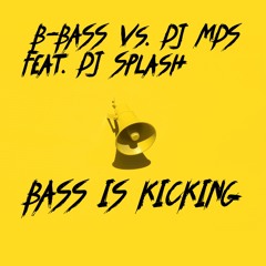 B-Bass vs. DJ Mds Feat. DJ Splash - Bass Is Kicking (Original Edit)