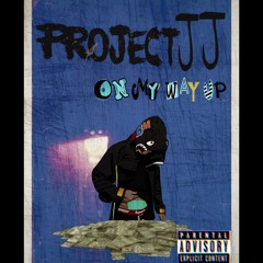 ProjectJJ- On My Way Up