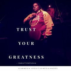 Trust Your Greatness