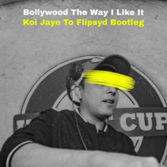 Koi Jaye To // Flipsyd ( Bollywood The Way I Like It ) Bootleg