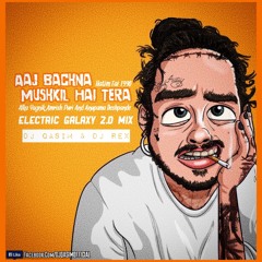 Aaj Bachna Hai Mushkil Tera - Electric Galaxy 2.0 Mix DJ QASIM & DJ REX