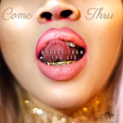Come Thru x Bezzle from the 6ix xProd.BMMP Studio