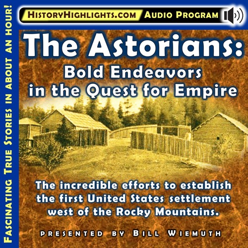 "The Astorians" HistoryHighlights.com audiobook summary
