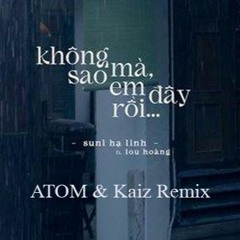 Không Sao Mà Em Đây Rồi (ATOM & Kaiz Remix)