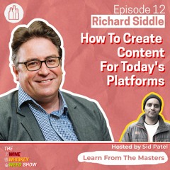Episode 12 :  How To Create Content For Today's Platforms - Richard Siddle