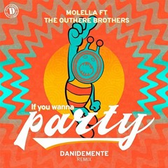 Molella & The Outhere Brothers - If You Wanna Party (Danidemente Remix)Full Version (FREE DOWNLOAD)