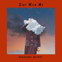 Downtown Market - Stay With Me