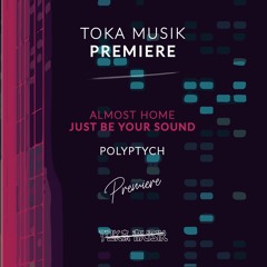 PREMIERE: Almost Home - Just Be Your Sound (Original Mix) [Polyptych]