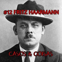 #12 FRITZ HAARMANN - o Vampiro de Hannover