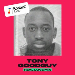 Konbini Radio 'Real Love' Mix - Tony Goodguy