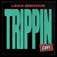 CUFF107: Lexx Groove - Trippin (Original Mix) [CUFF]