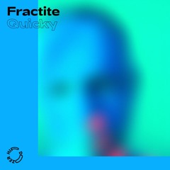 Fractite - Quicky