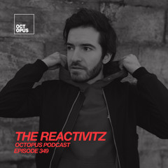 Octopus Radio 349 with The Reactivitz