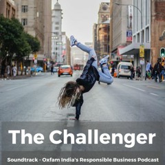 The Challenger - Soundtrack (Oxfam India's #ResponsibleBiz Podcast)