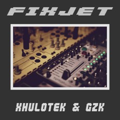 Xhulotek & FatOhm - Fixjet