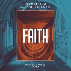 Gabriel M Feat. Tobi Ibitoye - Faith (Mentol & MD Dj Remix)