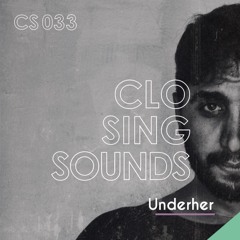 Underher // Closing Set 33