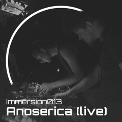 Immersion013 - anoserica (live)