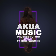 Akua Music - Promise To You (ft. Omo Frenchie) Remix