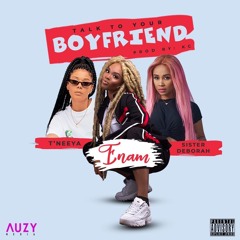 Enam  - Talk To Your Boyfriend Ft Sister Deborah X T'neeya