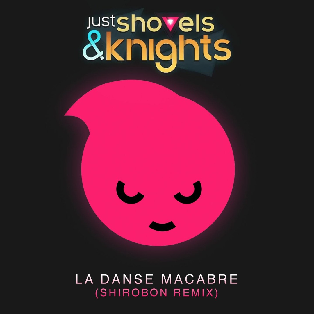 Stream Just Shovels & Knights - La Danse Macabre (Shirobon Remix