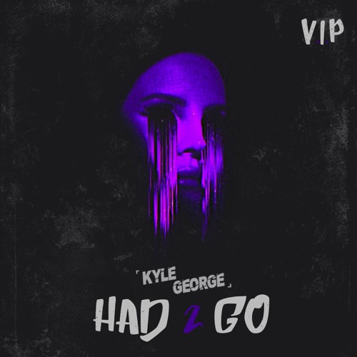 Kyle George - Had 2 Go (VIP)[Free Download]