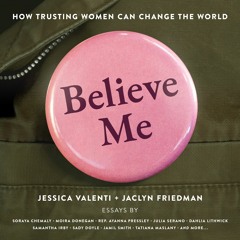 BELIEVE ME by Jessica Valenti, Jaclyn Friedman Read by Various - Audiobook Excerpt
