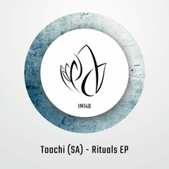 IM140 - Toochi (SA) - RITUALS EP