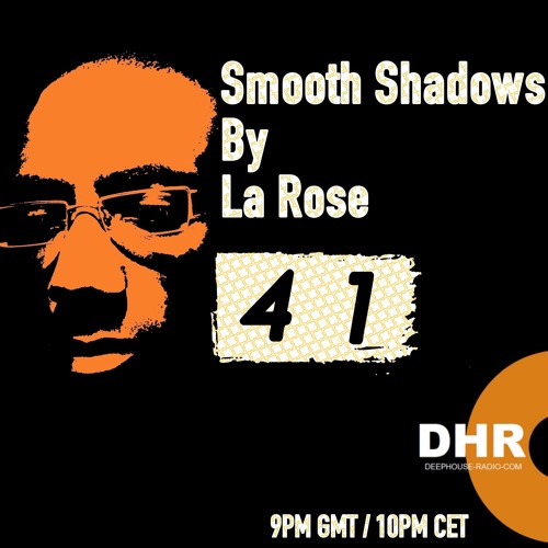 La Rose - Smooth Shadows episode 41 on Deephouse-radio.com