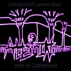 Outthepound - All In ft. Le'sean Wayz