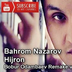 BAHROM NAZAROV - HIJRON (REMAKE BOBUR ODAMBAEV)