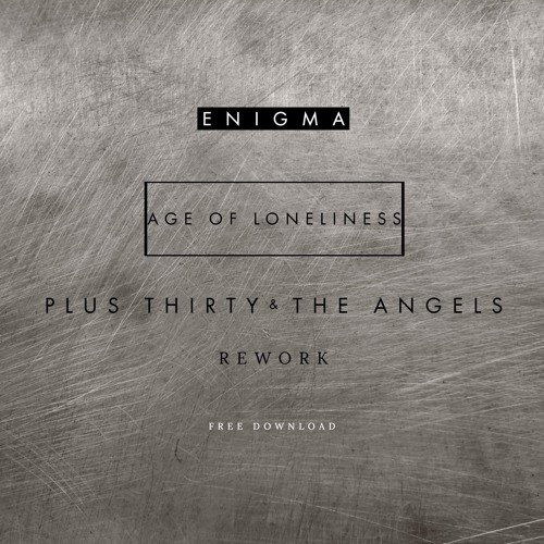 FREE DOWNLOAD : Age Of Loneliness  [Plus Thirty & The Angels Rework]