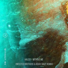 Halsey - Without Me (Infected Brothers & Ashay Raut Remix)